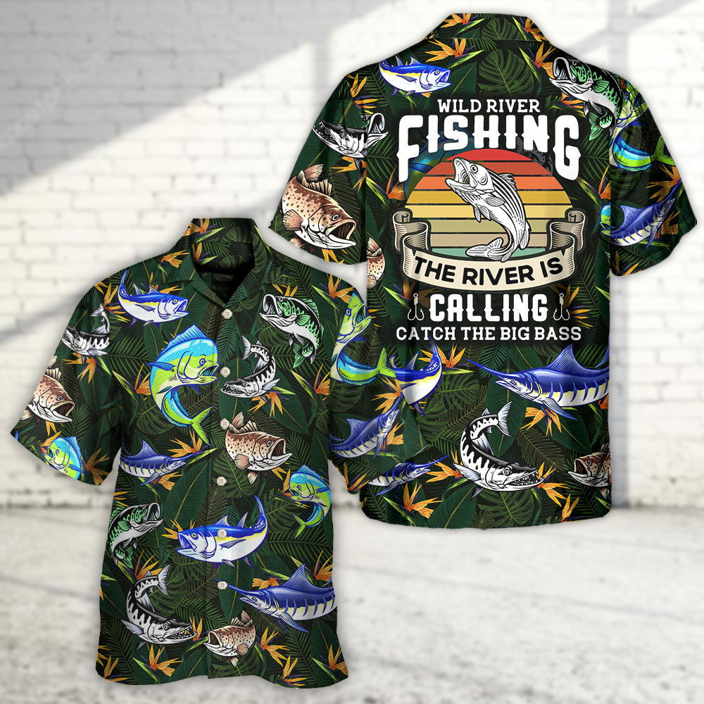 Fishing Wild River Fishing The River Is Calling Catch The Big Bass - Hawaiian Shirt