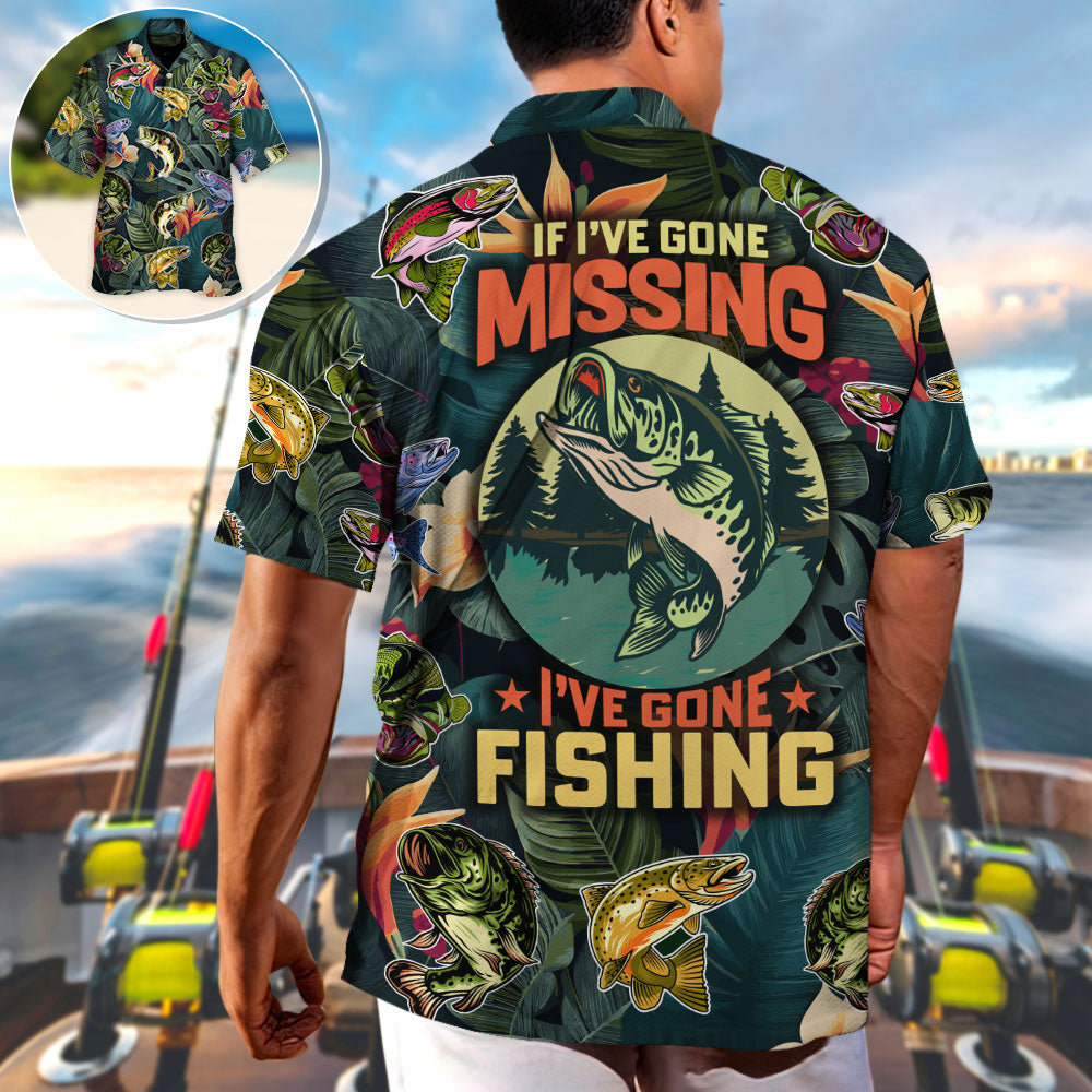 Fishing If I've Gone Missing I've Gone Fishing - Hawaiian Shirt