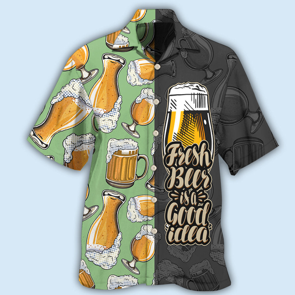 Beer Fresh Beer Is A Good Idea - Hawaiian Shirt - Reefox