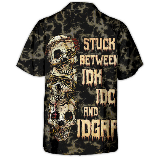 Skull Stuck Between IDK IDC And IDGAF - Hawaiian Shirt